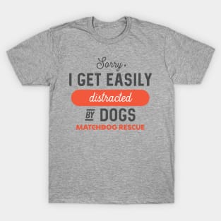 Sorry, I'm easily distracted! T-Shirt